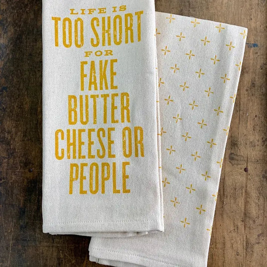 Life is Too Short for Fake Butter Cheese or People - Dish Towel