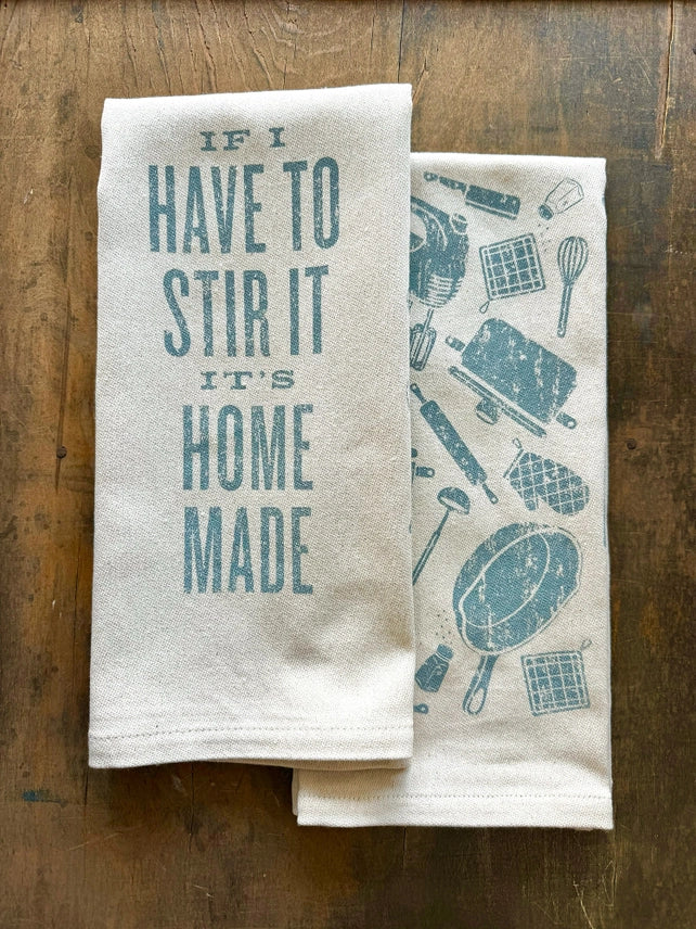 If I Have to Stir it, It's Homemade - Dish Towel