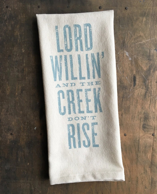 Lord Willin' and the Creek Don't Rise - Dish Towel