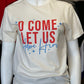 O Come Let Us Adore Him - Bella + Canvas Unisex Tee